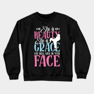 She is beauty she is grace she will kick in your face Crewneck Sweatshirt